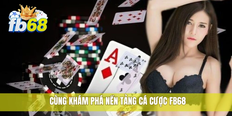 FB68 38 Cùng khám phá nền tảng cá cược FB68